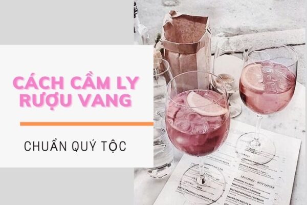 VianPool cach-cam-ly-ruou-vang-dep-dung-cach-quy-toc-2